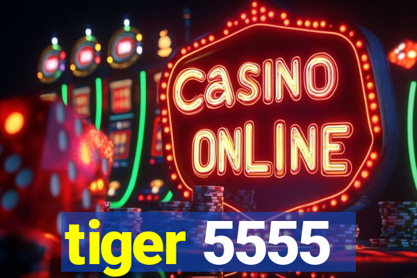 tiger 5555